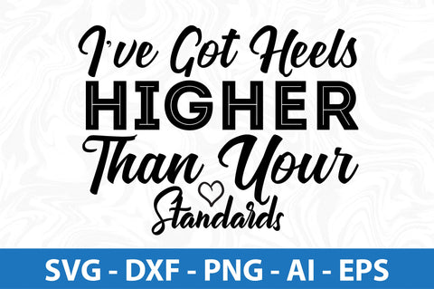 I've Got Heels Higher Than Your Standards SVG SVG orpitasn 