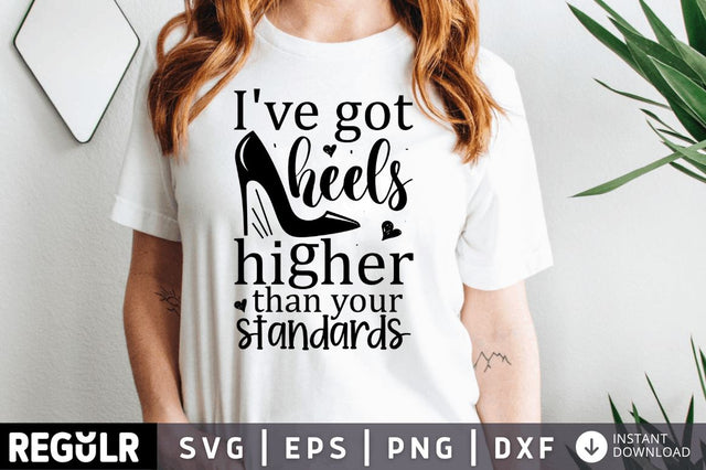Ive got heels higher than your standards SVG SVG Regulrcrative 