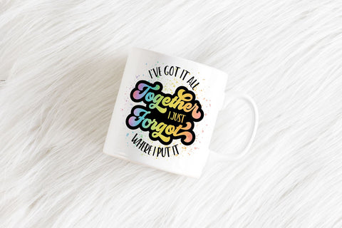 I've Got It All Together I Just Forgot Where I Put It PNG Sublimation B Renee Design 