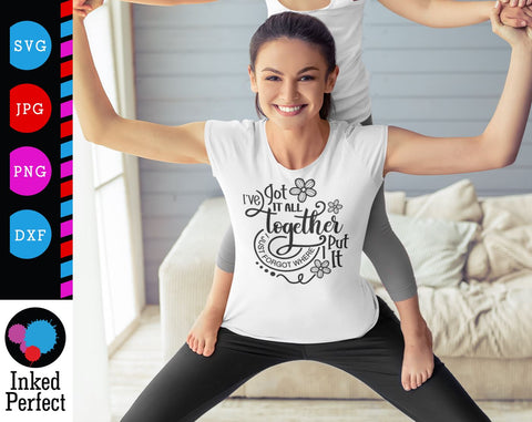 I've Got It All Together, I Just Forgot Where I Put It SVG Inked Perfect 