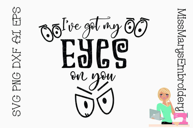 I've Got my Eyes on You SVG MissMarysEmbroidery 