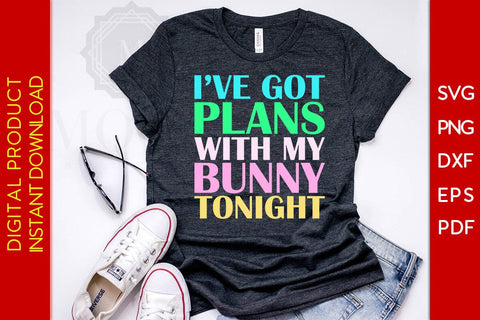 I’ve Got Plans With My Bunny Tonight Easter Sunday SVG PNG PDF Cut File SVG Creativedesigntee 