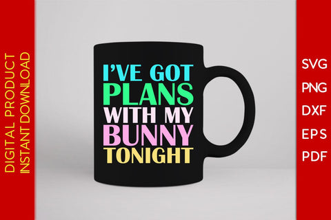 I’ve Got Plans With My Bunny Tonight Easter Sunday SVG PNG PDF Cut File SVG Creativedesigntee 