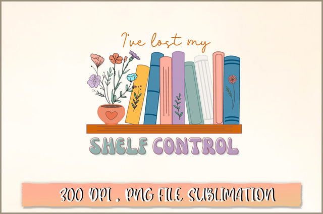 I've lost my shelf control Sublimation SVG Shetara Begum 