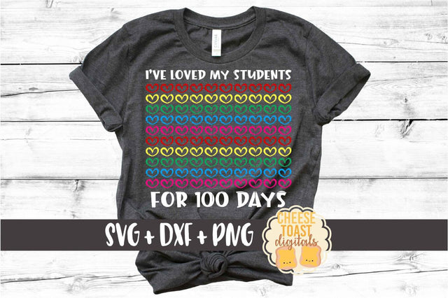 I've Loved My Students for 100 Days - Teacher 100th Day of School SVG PNG DXF Cut Files SVG Cheese Toast Digitals 