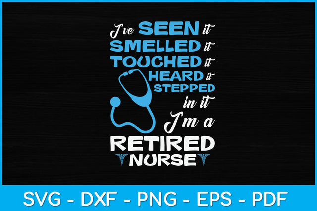 I've Seen It Smelled It Heard It Stepped In It Retired Nurse Svg Design SVG artprintfile 