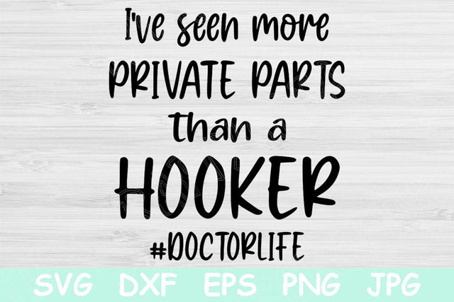 I've Seen More Private Parts Than A Hooker Doctor Svg, Hospital Svg. Doctor Life Svg Files for Cricut,Silhouette. Funny Doctor Png Saying. SVG TiffsCraftyCreations 