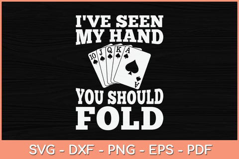 I've Seen My Hand You Should Fold Svg Cutting File SVG Helal 
