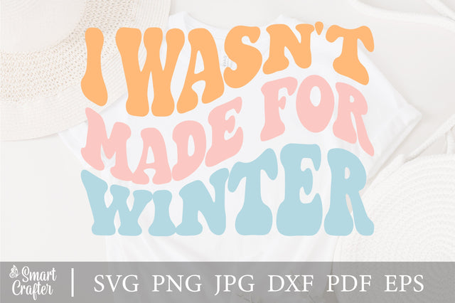 Iwasn't Made For Winter svg, wavy style Stacked svg, EPS PNG Cricut Instant Download SVG Fauz 