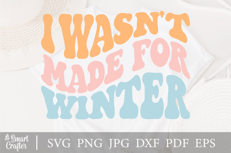 Iwasn't Made For Winter svg, wavy style Stacked svg, EPS PNG Cricut Instant Download SVG Fauz 