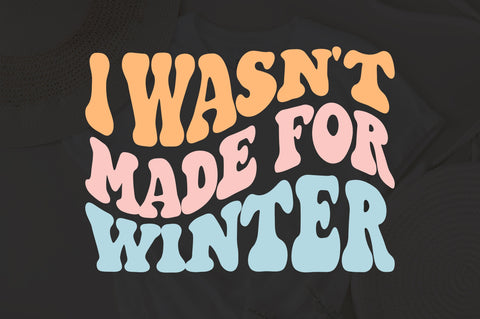 Iwasn't Made For Winter svg, wavy style Stacked svg, EPS PNG Cricut Instant Download SVG Fauz 