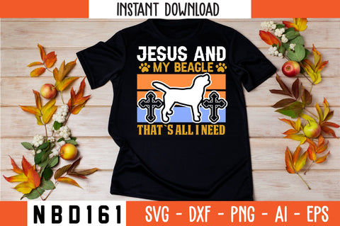 JESUS AND MY BEAGLE THAT`S ALL I NEED T-Shirt Design SVG Nbd161 