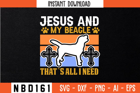 JESUS AND MY BEAGLE THAT`S ALL I NEED T-Shirt Design SVG Nbd161 