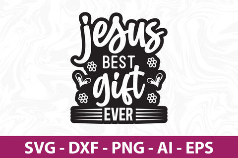 Jesus Best Gift Ever svg SVG orpitasn 
