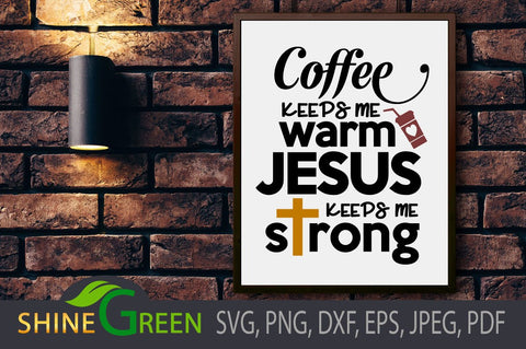 Jesus Coffee SVG, Motivational, Religious Quotes PNG EPS DXF SVG Shine Green Art 