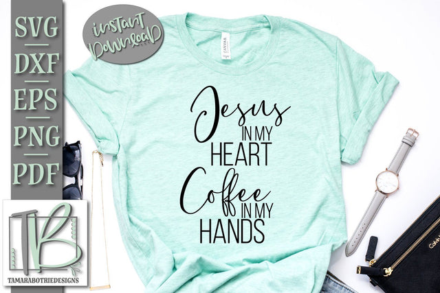 Jesus In My Heart Coffee In My Hands SVG, Christian SVG Cut File SVG TB Designs 