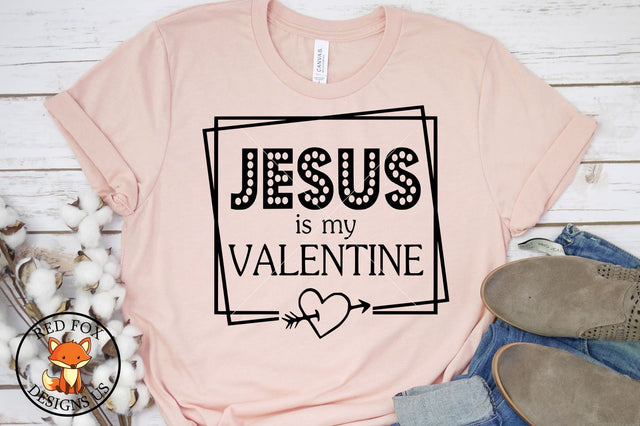 Jesus Is My Valentine SVG, Valentine's Day, SVG PNG DXF SVG RedFoxDesignsUS 
