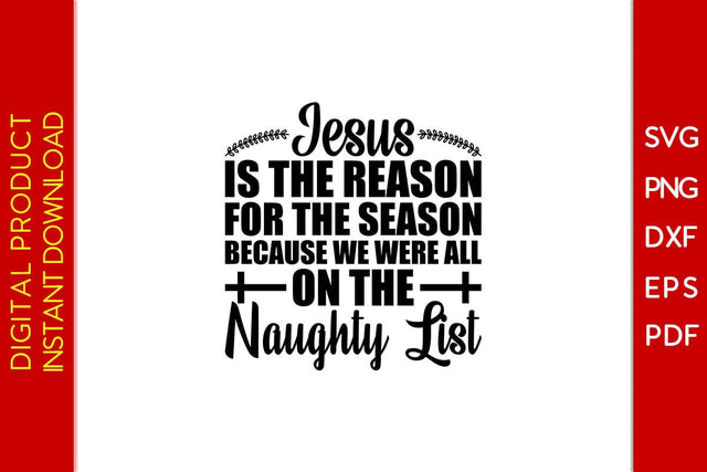 Jesus Is The Reason For The Season Because We Were All On The Naughty List SVG Cut File SVG Creativedesigntee 