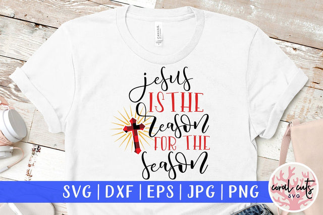Jesus Is The Reason For The Season – Christmas SVG EPS DXF PNG Cutting Files SVG CoralCutsSVG 