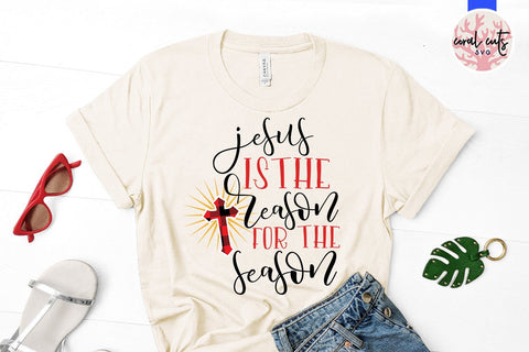 Jesus Is The Reason For The Season – Christmas SVG EPS DXF PNG Cutting Files SVG CoralCutsSVG 