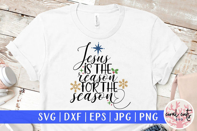Jesus Is The Reason For The Season – Christmas SVG EPS DXF PNG Cutting Files SVG CoralCutsSVG 