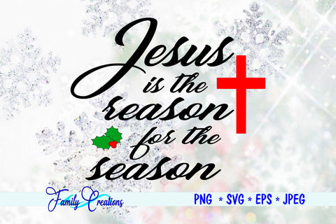 Jesus Is The Reason For The Season SVG Family Creations 