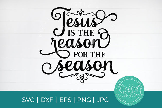 Jesus Is The Reason For The Season SVG SVG Pickled Thistle Creative 