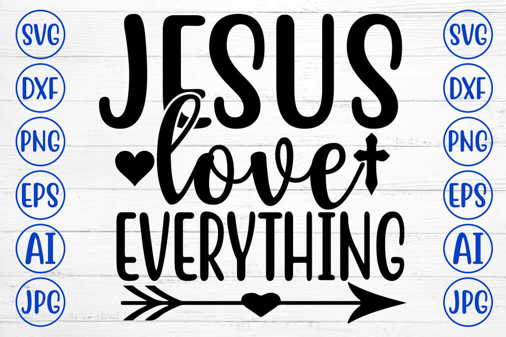 Jesus Love Everything SVG Cut File - So Fontsy