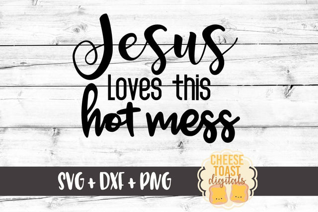 Jesus Loves This Hot Mess SVG Cheese Toast Digitals 