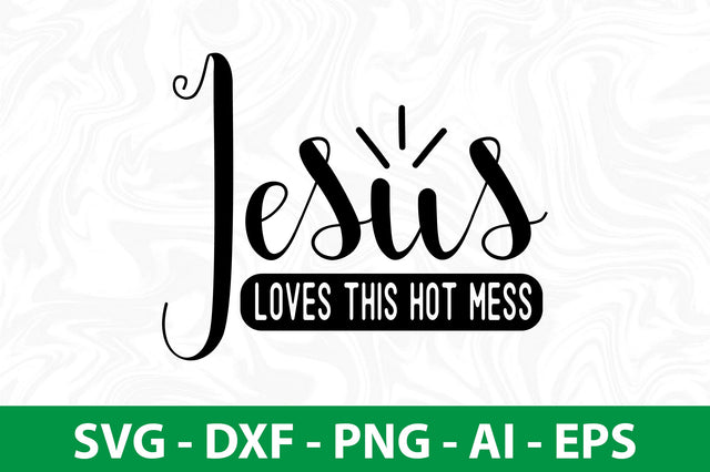 jesus loves this hot mess SVG SVG nirmal108roy 