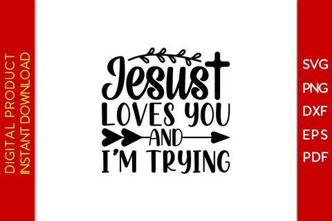Jesus Loves You And I'm Trying Christian SVG PNG PDF Cut File SVG Creativedesigntee 