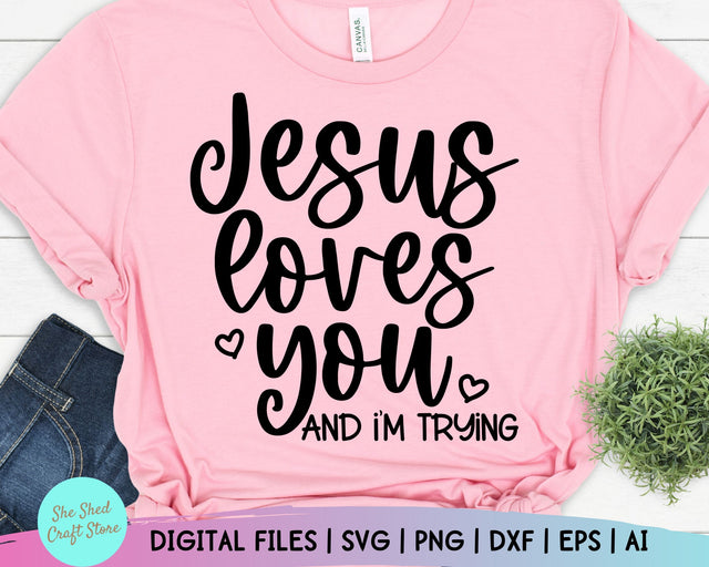 Jesus Loves You and I'm Trying Svg - Funny Mom Svg SVG She Shed Craft Store 