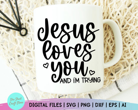 Jesus Loves You and I'm Trying Svg - Funny Mom Svg SVG She Shed Craft Store 