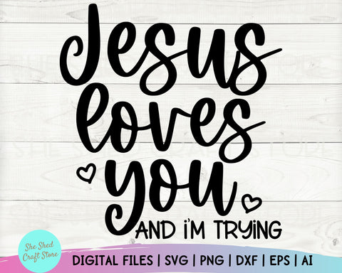 Jesus Loves You and I'm Trying Svg - Funny Mom Svg SVG She Shed Craft Store 