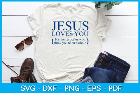 Jesus Loves You It’s The Rest Of Us Who Think You're An Asshole SVG PNG PDF Cut File SVG Creativedesigntee 