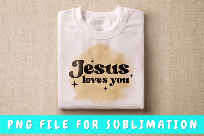 Jesus Loves You PNG, Christian Design For Sublimation Sublimation HappyDesignStudio 