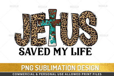 Jesus saved my life Sublimation Design Sublimation Regulrcrative 