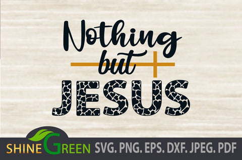 Jesus SVG - Nothing But Jesus Christmas Quote PNG, EPS, DXF SVG Shine Green Art 