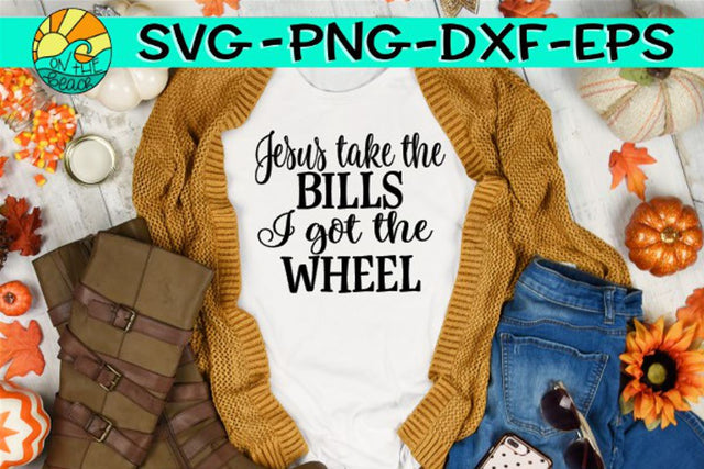 Jesus Take The Bills - I Got The Wheel -SVG - DXF - EPS - PNG SVG On the Beach Boutique 