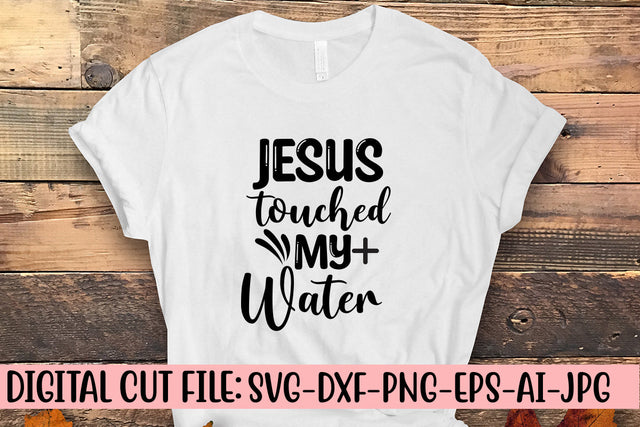 Jesus Touched My Water SVG Cut File SVG Syaman 