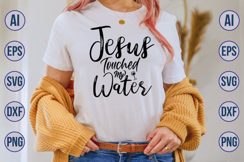Jesus Touched My Water svg SVG nirmal108roy 