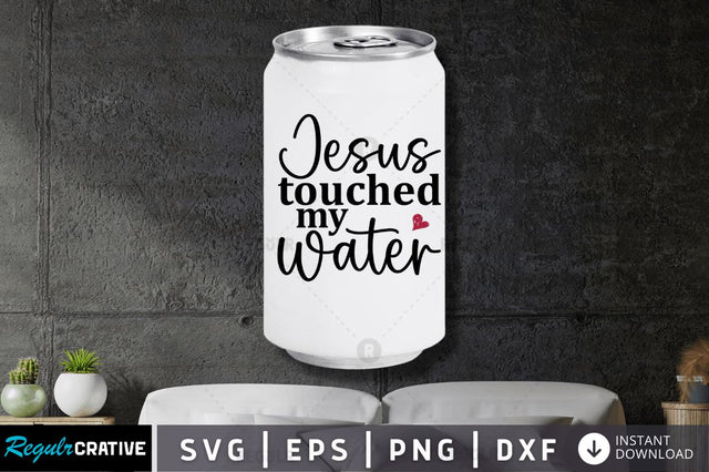 Jesus touched my water SVG SVG Regulrcrative 