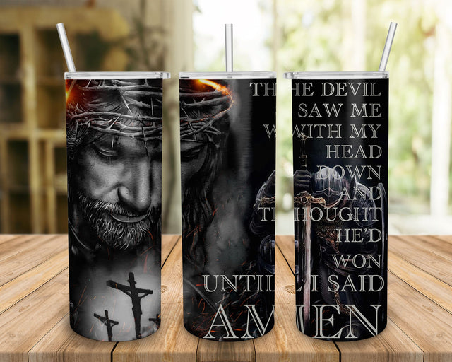Jesus Tumbler The Devil Saw Me with My Head Down And Thought He'd Won Until I Said Amen Christian Warrior Tumbler Sublimation BOO-design 