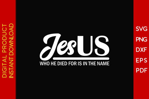 Jesus Who He Died For Is In The Name Christian SVG PNG PDF Cut File SVG Creativedesigntee 