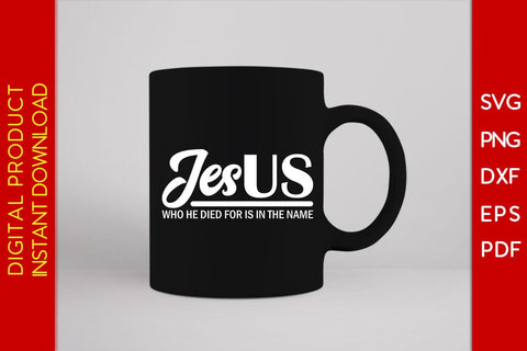 Jesus Who He Died For Is In The Name Christian SVG PNG PDF Cut File SVG Creativedesigntee 