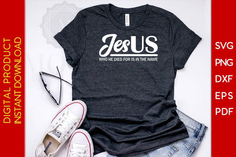 Jesus Who He Died For Is In The Name Christian SVG PNG PDF Cut File SVG Creativedesigntee 