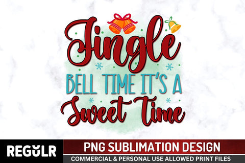 Jingle bell time it's a sweet time Sublimation PNG, Sublimation Christmas Design Sublimation Regulrcrative 