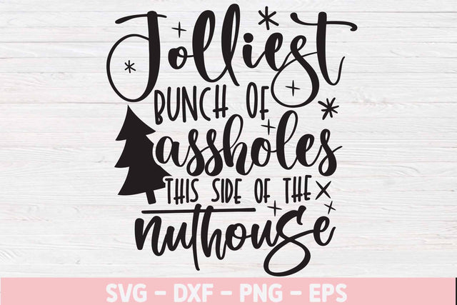 Jolliest Bunch of Assholes This Side of the Nuthouse svg, Christmas svg, Xmas movie quote svg,, Silhouette svg, Cut files, Funny Christmas svg, Christmas t shirt svg, Christmas mug svg, Snow svg, Christmas tree SVG Isabella Machell 