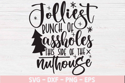 Jolliest Bunch of Assholes This Side of the Nuthouse svg, Christmas svg, Xmas movie quote svg,, Silhouette svg, Cut files, Funny Christmas svg, Christmas t shirt svg, Christmas mug svg, Snow svg, Christmas tree SVG Isabella Machell 
