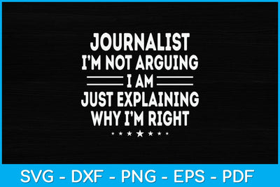 Journalist I'm Not Arguing Im Just Explaining Svg Design SVG artprintfile 